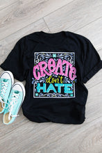 Load image into Gallery viewer, Create Don't Hate T-Shirt