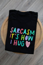 Load image into Gallery viewer, Sarcasm It's How I Hug T- Shirt