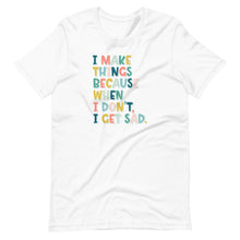 Load image into Gallery viewer, I Make Things T-Shirt