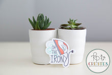 Load image into Gallery viewer, Oh the Irony Vinyl Sticker
