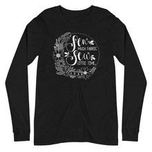 Load image into Gallery viewer, Sew Much Fabric Sew Little Time Long Sleeve Tee