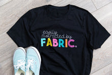 Load image into Gallery viewer, Easily Distracted by Fabric T-Shirt
