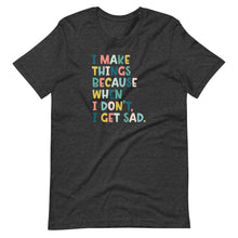 Load image into Gallery viewer, I Make Things T-Shirt
