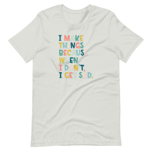 I Make Things T-Shirt