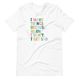 I Make Things T-Shirt